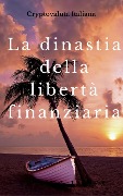 Cover-Bild zum Titel 'La dinastia della libertà finanziaria (business online)' von 'CryptoValuta Italiana'