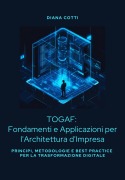TOGAF: Fondamenti e Applicazioni per l'Architettura d'Impresa - Diana Cotti
