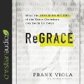 Regrace Lib/E: What the Shocking Beliefs of the Great Christians Can Teach Us Today - Frank Viola, Sean Runnette