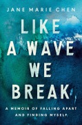 Cover-Bild zum Titel 'Like a Wave We Break' von 'Jane Marie Chen'
