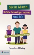 Cover-Bild zum Titel 'Mein Mann, meine Schwiegermutter und ich' von 'Dorothee Döring'