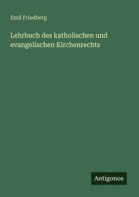 Lehrbuch des katholischen und evangelischen Kirchenrechts - Emil Friedberg