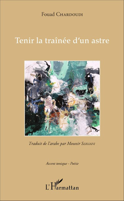 Tenir la traînée d'un astre - Fouad Chardoudi