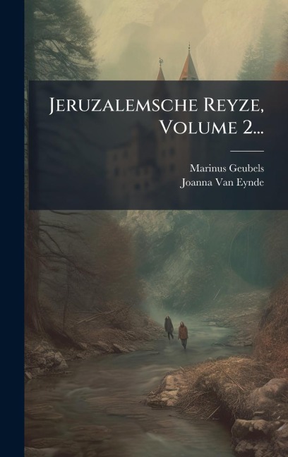 Jeruzalemsche Reyze, Volume 2... - Marinus Geubels