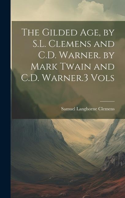 The Gilded Age, by S.L. Clemens and C.D. Warner. by Mark Twain and C.D. Warner.3 Vols - Mark Twain