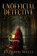 Unofficial Detective - Kathryn Wells