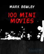 Cover-Bild zum Titel '100 MINI MOVIES' von 'Mark Bewley'
