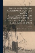 Cover-Bild zum Titel 'Relations Des Jésuites Contenant Ce Qui S'est Passé De Plus Remarquable Dans Les Missions Des Pères De La Compagnie De Jésus Dans La Nouvelle-France' von 'Jesuits Letters From Missions'