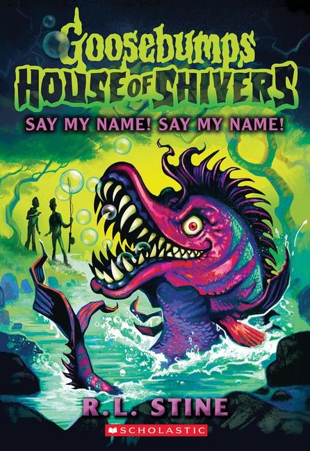Say My Name! Say My Name! (House of Shivers #4) - R L Stine