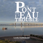 Cover-Bild zum Titel 'Un pont sur l'eau trouble' von 'Lynda Guillemaud'