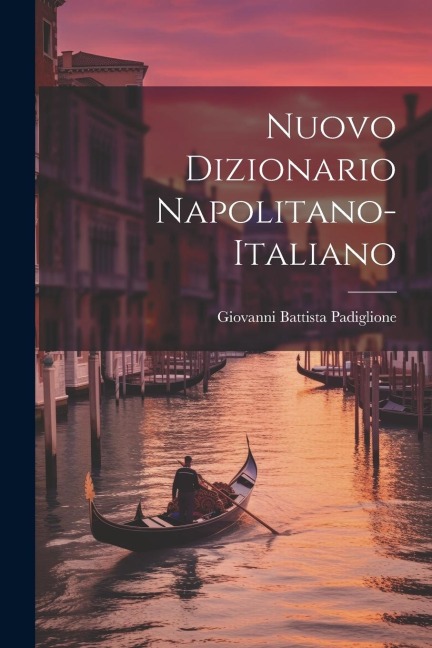 Nuovo Dizionario Napolitano-italiano - Giovanni Battista Padiglione
