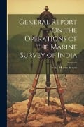 General Report On the Operations of the Marine Survey of India - 