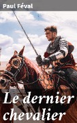 Cover-Bild zum Titel 'Le dernier chevalier' von 'Paul Féval'