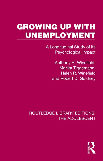 Growing Up with Unemployment - Anthony H. Winefield, Helen R. Winefield, Robert D. Goldney, Marika Tiggemann