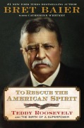 Cover-Bild zum Titel 'To Rescue the American Spirit' von 'Bret Baier'