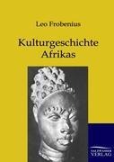 Kulturgeschichte Afrikas - Leo Frobenius