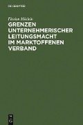 Cover-Bild zum Titel 'Grenzen unternehmerischer Leitungsmacht im marktoffenen Verband' von 'Florian Möslein'