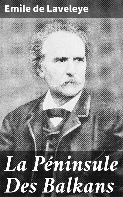 La Péninsule Des Balkans - Emile De Laveleye