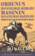 Cover-Bild zum Titel 'Ordunun Dayanilmaz Agirligi Basinin Dayanilmaz Hafifligi; Türkiyede Asker Iktidari ve Basin' von 'Ali Daglar'
