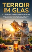 Cover-Bild zum Titel 'Terroir im Glas: Wie Stadtbienen Gourmet-Honig produzieren' von 'Jonas Schneider'
