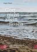 Gott nicht allein lassen - Jürgen Ebach