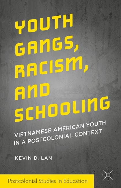 Youth Gangs, Racism, and Schooling - Kevin D. Lam