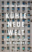 Cover-Bild zum Titel 'Kühle neue Welt. Eine Geschichte der Moderne' von 'Jan Eike Dunkhase'
