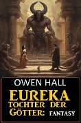 Eureka - Tochter der Götter: Fantasy - Owen Hall