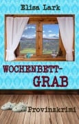 Cover-Bild zum Titel 'Wochenbettgrab' von 'Elisa Lark'