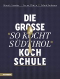 Cover-Bild zum Titel 'Die große "So kocht Südtirol"-Kochschule' von 'Heinrich Gasteiger, Gerhard Wieser, Helmut Bachmann'