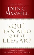 Cover-Bild zum Titel '¿Qué Tan Alto Quiere Llegar?' von 'John C Maxwell'