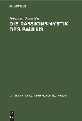 Die Passionsmystik des Paulus - Johannes Schneider