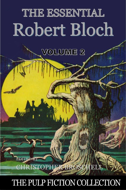 The Essential Robert Bloch, Volume 2 (The Pulp Fiction Collection, #3) - Christopher Broschell
