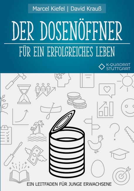 Der Dosenöffner für ein erfolgreiches Leben - Marcel Kiefel, David Krauß