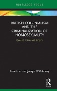 Cover-Bild zum Titel 'British Colonialism and the Criminalization of Homosexuality' von 'Enze Han, Joseph O'Mahoney'