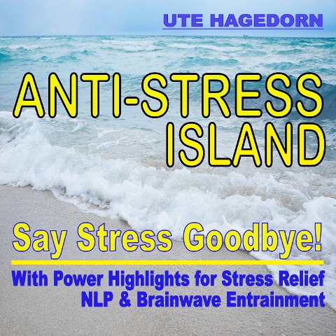 Anti-Stress Island: Say Stress Goodbye! - Ute Hagedorn