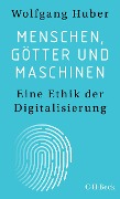 Cover-Bild zum Titel 'Menschen, Götter und Maschinen' von 'Wolfgang Huber'