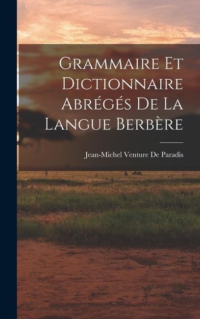 Grammaire Et Dictionnaire Abrégés De La Langue Berbère - Jean-Michel Venture De Paradis