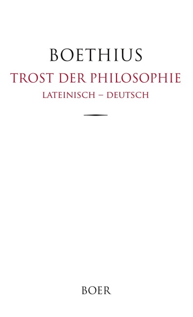 Trost der Philosophie - Anicius Manlius Severinus Boethius