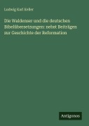 Cover-Bild zum Titel 'Die Waldenser und die deutschen Bibelübersetzungen: nebst Beiträgen zur Geschichte der Reformation' von 'Ludwig Karl Keller'