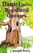 Daniel and the Woodland Gnomes - J. Joseph Perry