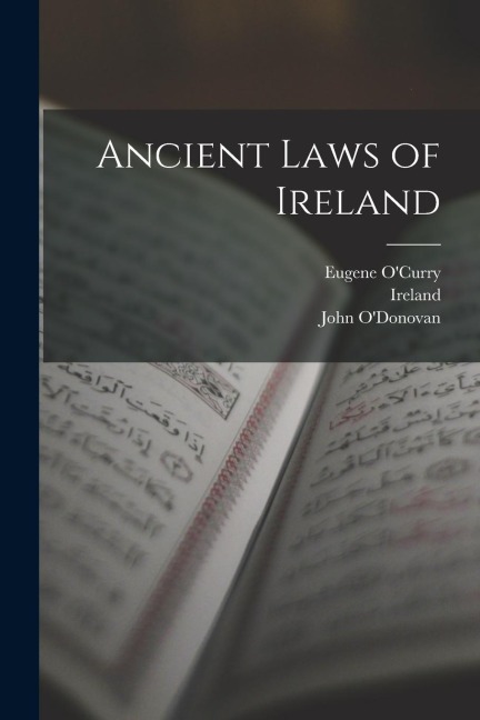 Ancient Laws of Ireland - Eugene O'Curry, John O'Donovan
