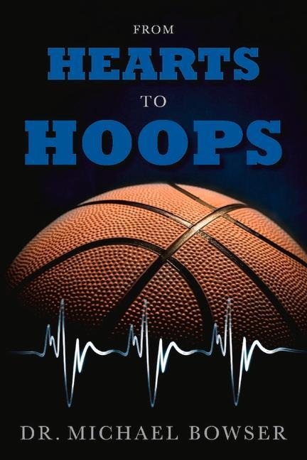 From Hearts to Hoops - Michael Bowser