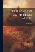 L'Espagne des Goths et des Arabes - Léon Geley