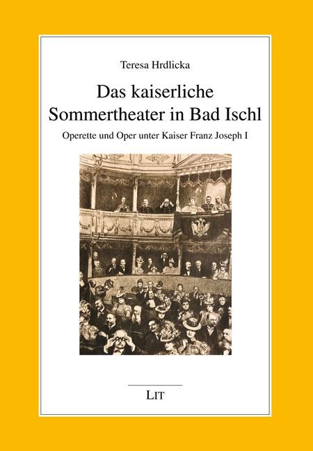 Das kaiserliche Sommertheater in Bad Ischl - Teresa Hrdlicka