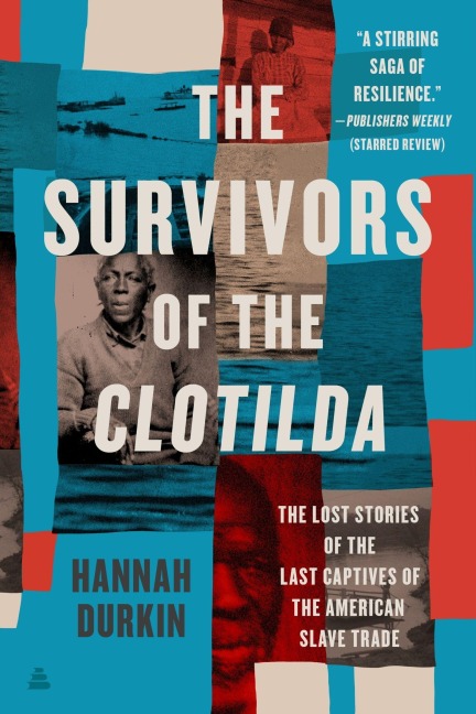 The Survivors of the Clotilda - Hannah Durkin