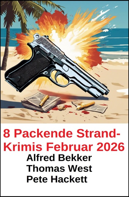 8 Packende Strand-Krimis Februar 2026 - Alfred Bekker, Thomas West, Pete Hackett