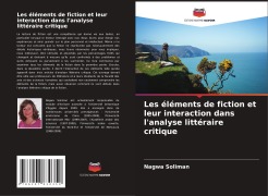Cover-Bild zum Titel 'Les éléments de fiction et leur interaction dans l'analyse littéraire critique' von 'Nagwa Soliman'