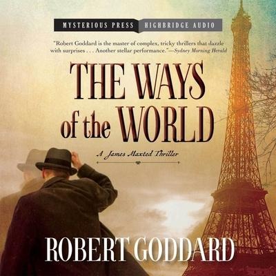 The Ways of the World Lib/E: A James Maxted Thriller - Robert Goddard
