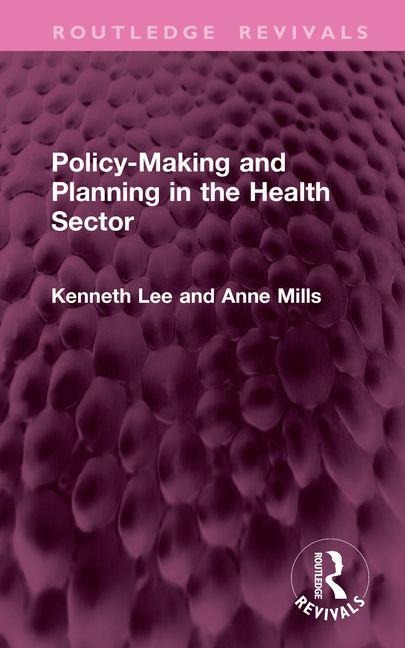 Policy-Making and Planning in the Health Sector - Anne Mills, Kenneth Lee
